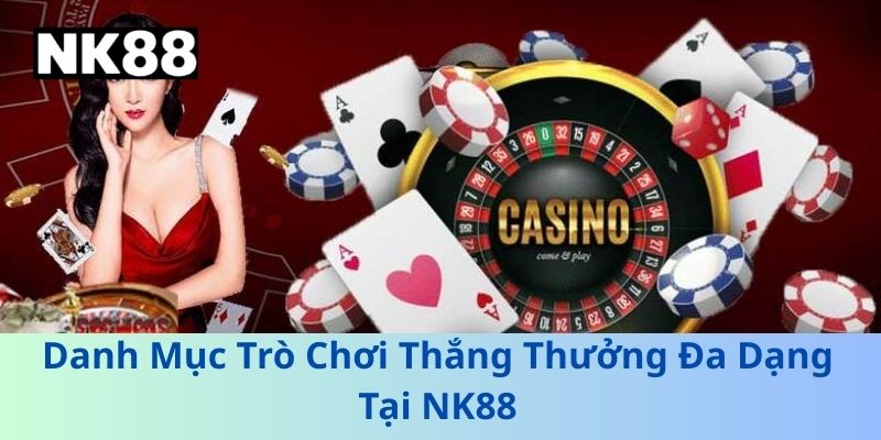 Danh Mục Trò Chơi Thắng Thưởng Đa Dạng Tại NK88