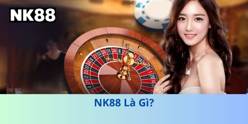 NK88 Là Gì?